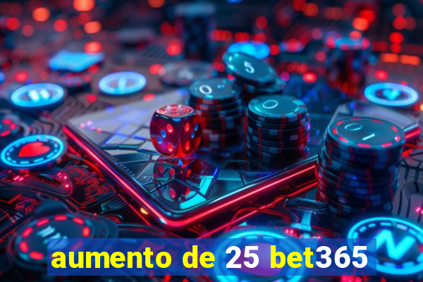 aumento de 25 bet365